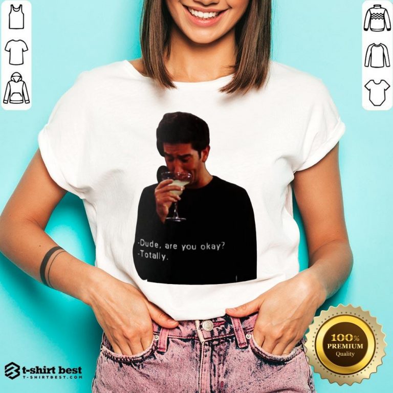 Hot Ross Geller Dude Are You Okay Totally V-neck- Design By T-shirtbest.com