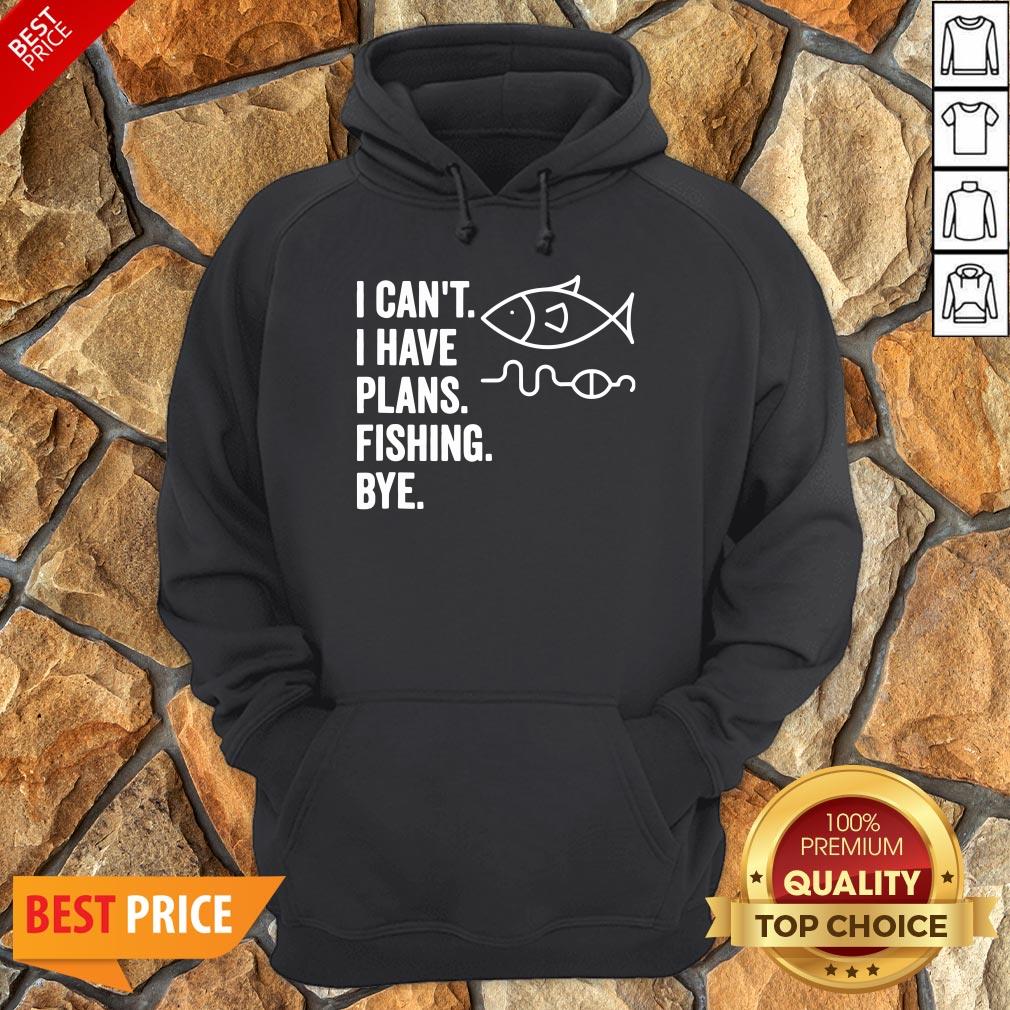 I Can't I Have Plans Fishing Bye Funny Fish Shirt - T-shirt Best
