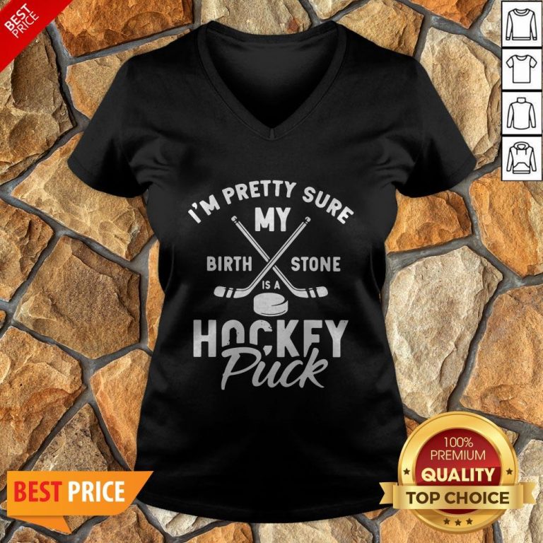 I’m Pretty Sure My Birthstone Is A Hockey Puck V-neck