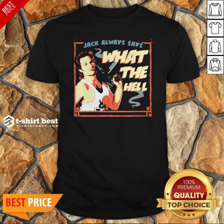 Jack Burton Always Says What The Hell Shirt