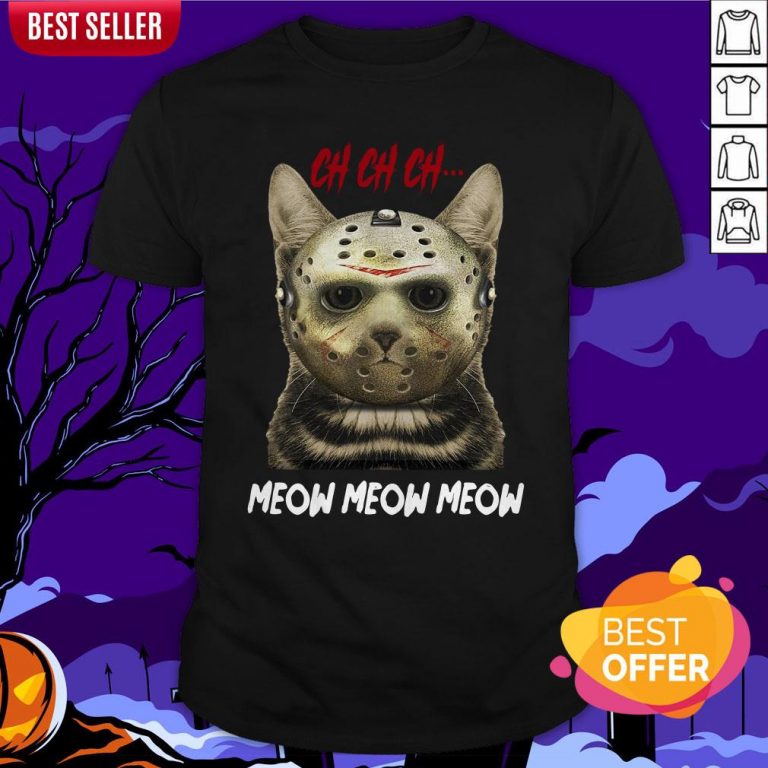 Jason Voorhees Ch Ch Ch Meow Meow Meows Shirt