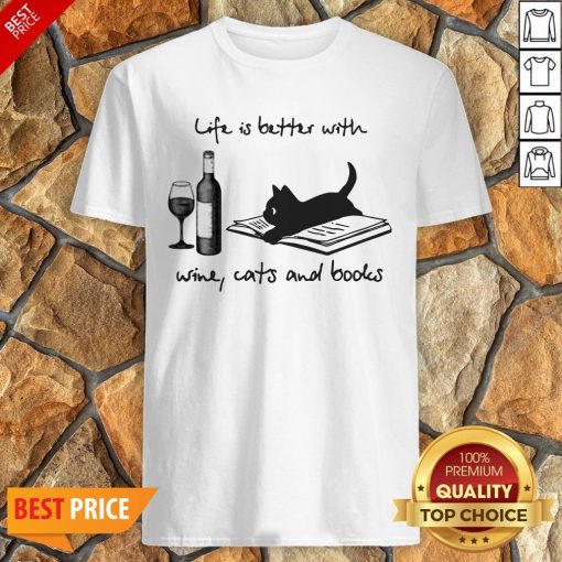 Life Is Better With Wine Cats And Books Shirt