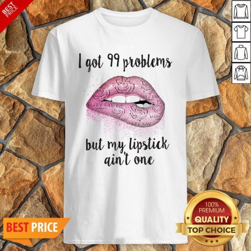 Mary Kay I Got 99 Problems But My Lipstick Ain’t One Shirt