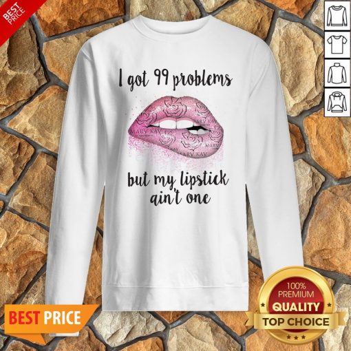 Mary Kay I Got 99 Problems But My Lipstick Ain’t One Sweatshirt