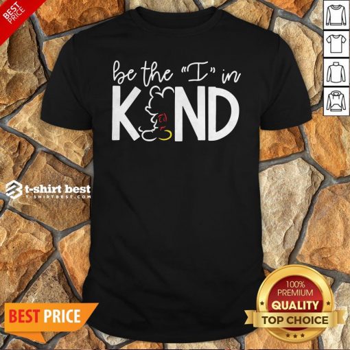 Mickey Mouse Be The I In Kind Shirt