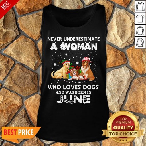 Never Underestimate A Woman Who Loves Dogs And Was Born In June Tank Top