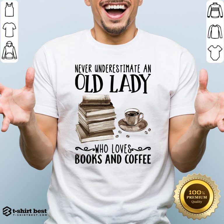 Never Underestimate Old Lady Who Loves Books And Coffee Shirt