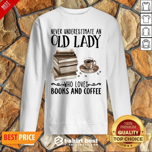 Never Underestimate Old Lady Who Loves Books And Coffee Sweatshirt