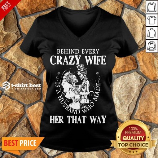Nice Behind Every Crazy Wife Is A Husband Who Made Her That Way V-neck- Design By T-shirtbest.com