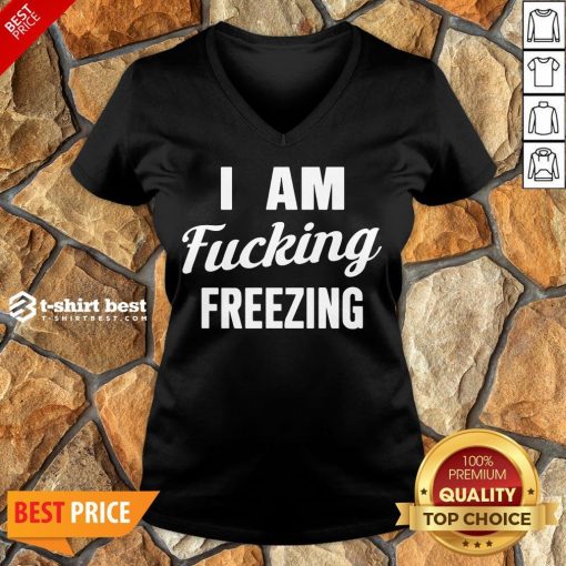 Nice I Am Fucking Freezing V-neck- Design By T-shirtbest.com