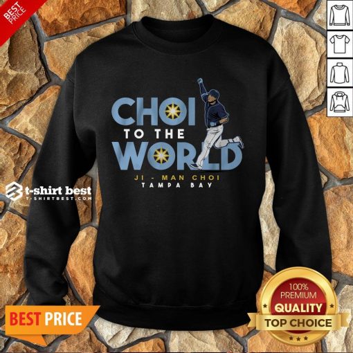 Nice Ji-Man Choi Tampa Bay Choi To The World Sweatshirt- Design By T-shirtbest.com