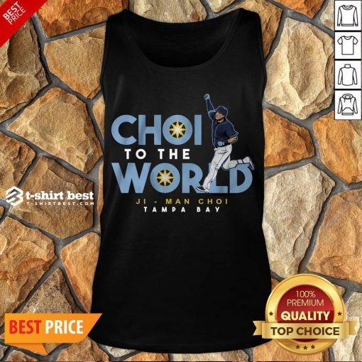 Nice Ji-Man Choi Tampa Bay Choi To The World Tank Top- Design By T-shirtbest.com