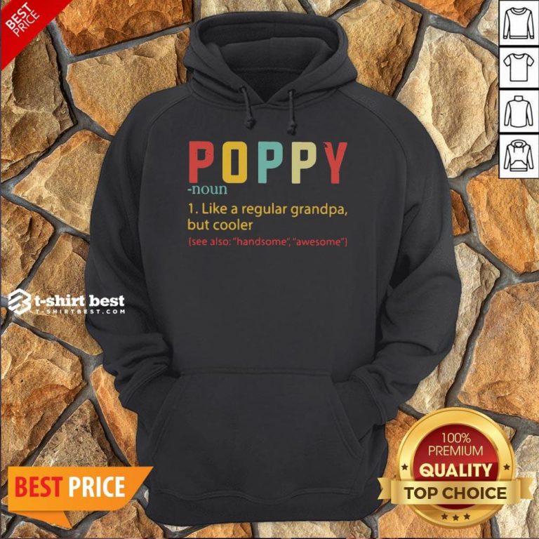 Nice Poppy Like A Regular Grandpa But Cooler See Also Handsome Awesome Hoodie- Design By T-shirtbest.com