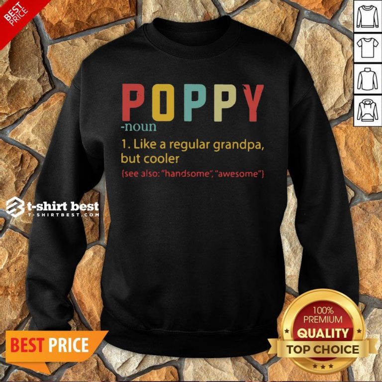 Nice Poppy Like A Regular Grandpa But Cooler See Also Handsome Awesome Sweatshirt- Design By T-shirtbest.com