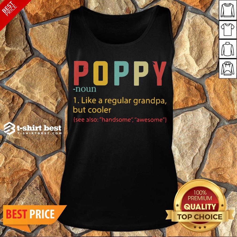 Nice Poppy Like A Regular Grandpa But Cooler See Also Handsome Awesome Tank Top- Design By T-shirtbest.com