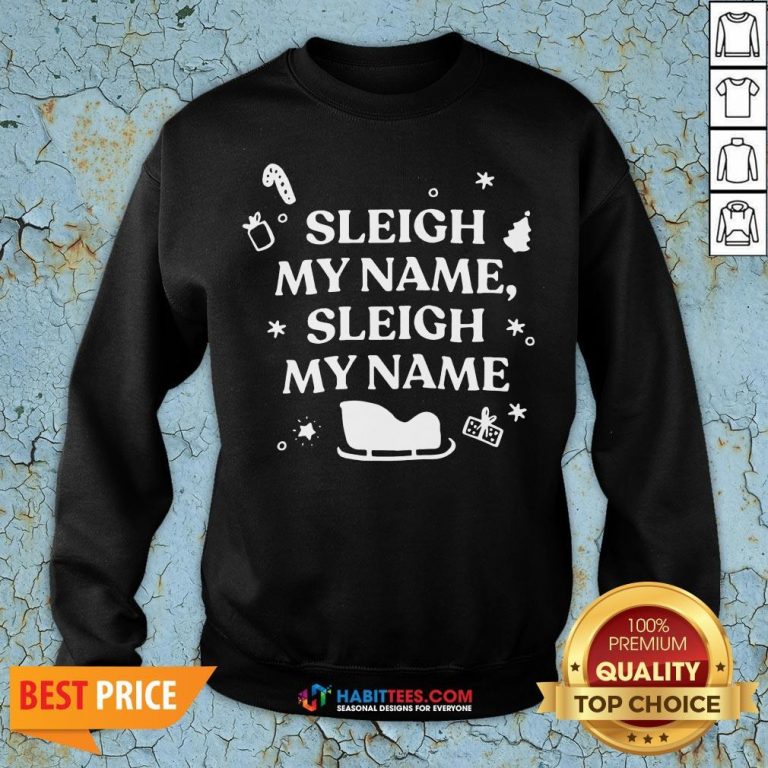 Nice Sleigh My Name Sleigh My Name Christmas Sweatshirt- Design By T-shirtbest.com