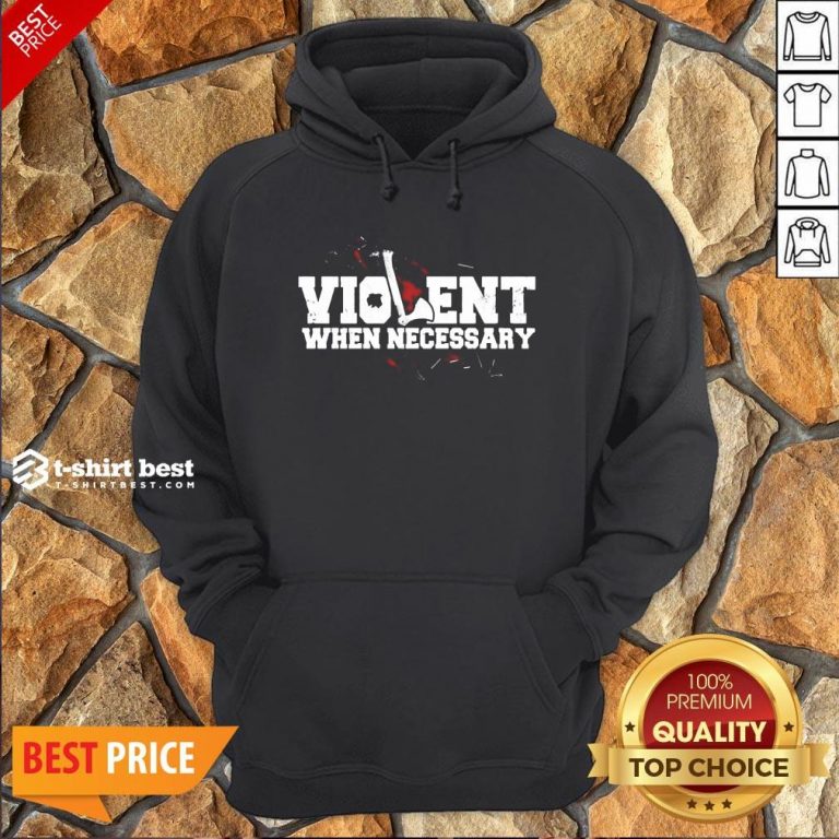 Nice Viking Violent When Necessary Hoodie- Design By T-shirtbest.com