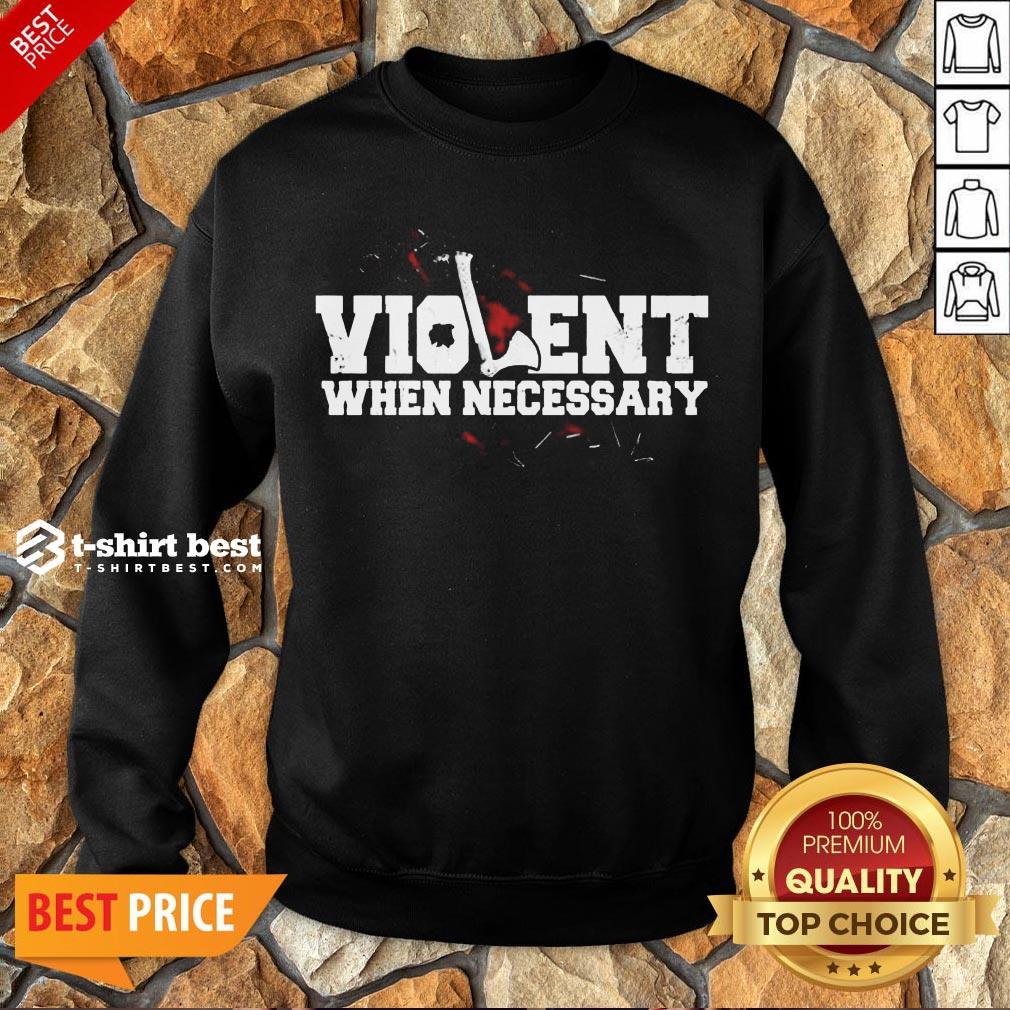 Nice Viking Violent When Necessary Sweatshirt- Design By T-shirtbest.com
