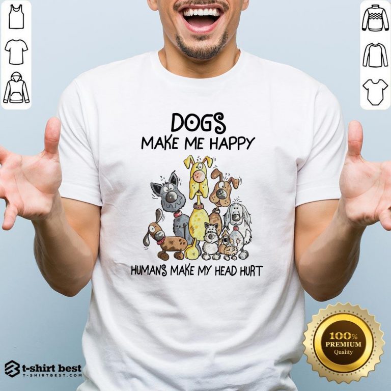 Official Dogs Make Me Happy Humans Make My Head Hurt Shirt
