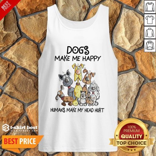 Official Dogs Make Me Happy Humans Make My Head Hurt Tank Top