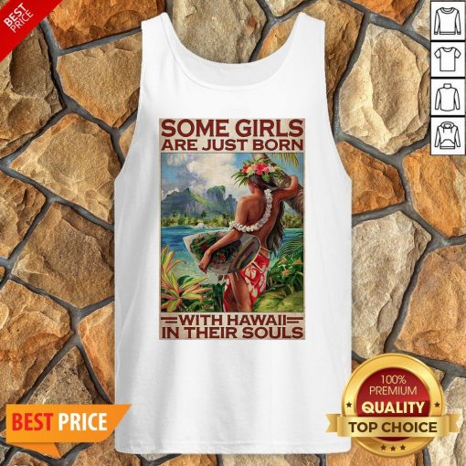 Official Some Girls Are Just Born With Hawaii In Their Souls Tank Top