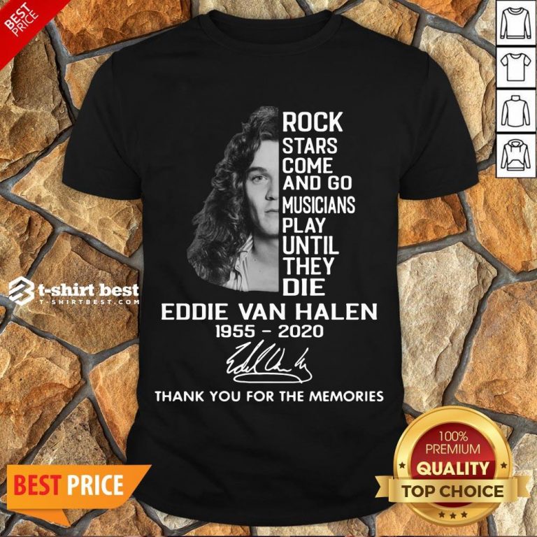 Rock Stars Come And Go Musicians Play Until They Die Eddie Van Halen 1955 2020 Signature Thank You For The Memories Shirt- Design By T-shirtbest.com