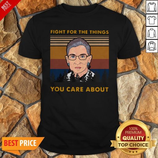 Ruth Bader Ginsburg Fight For The Things You Care About Vintage Shirt