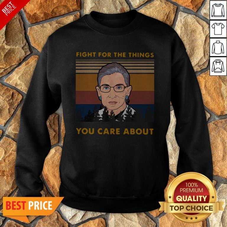 Ruth Bader Ginsburg Fight For The Things You Care About Vintage Sweatshirt