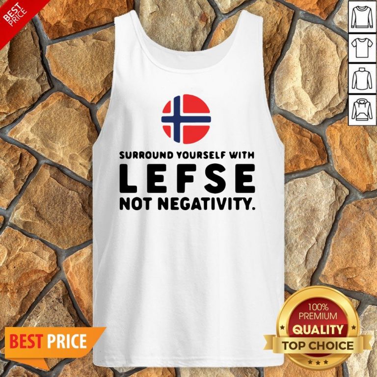 Surround Yourself With Lefse Not Negativity Tank Top