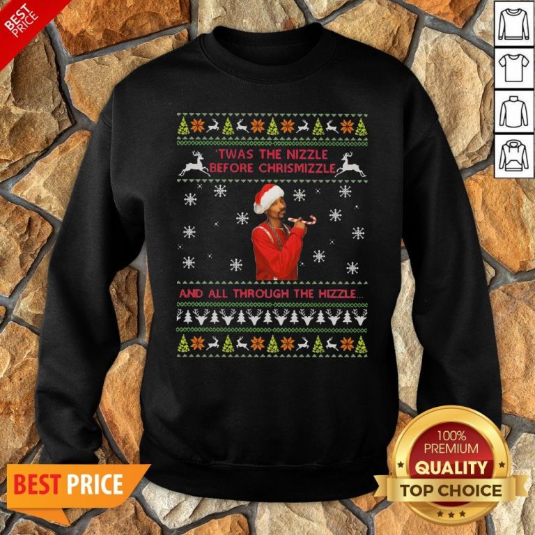 Twas The Nizzle Before Christmizzle And All Through The Hizzle Sweatshirt