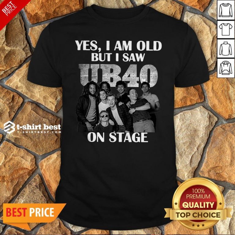 Yes I Am Old But I Saw UB40 Reggae And Popon Band Stage Shirt