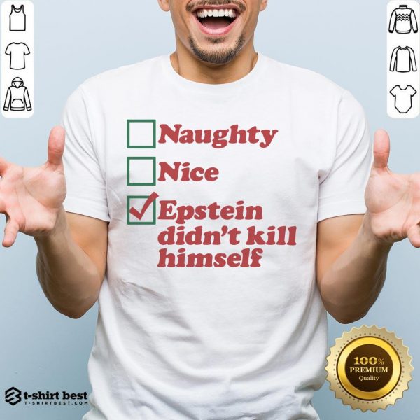 Awesome Naughty Nice Epstein Didn’t Kill Himself Shirt