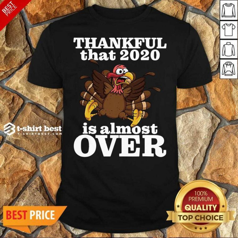 Awesome Thankful 2020 Is Almost Over Turkey Funny Thanksgiving Shirt