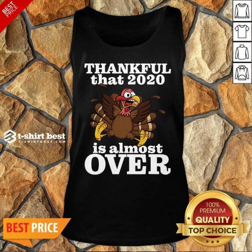 Awesome Thankful 2020 Is Almost Over Turkey Funny Thanksgiving Tank Top