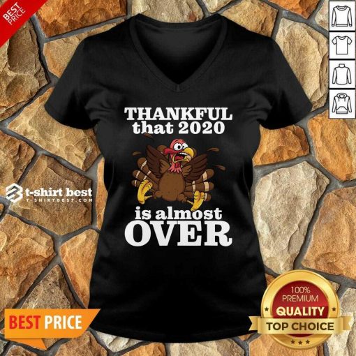 Awesome Thankful 2020 Is Almost Over Turkey Funny Thanksgiving V-neck