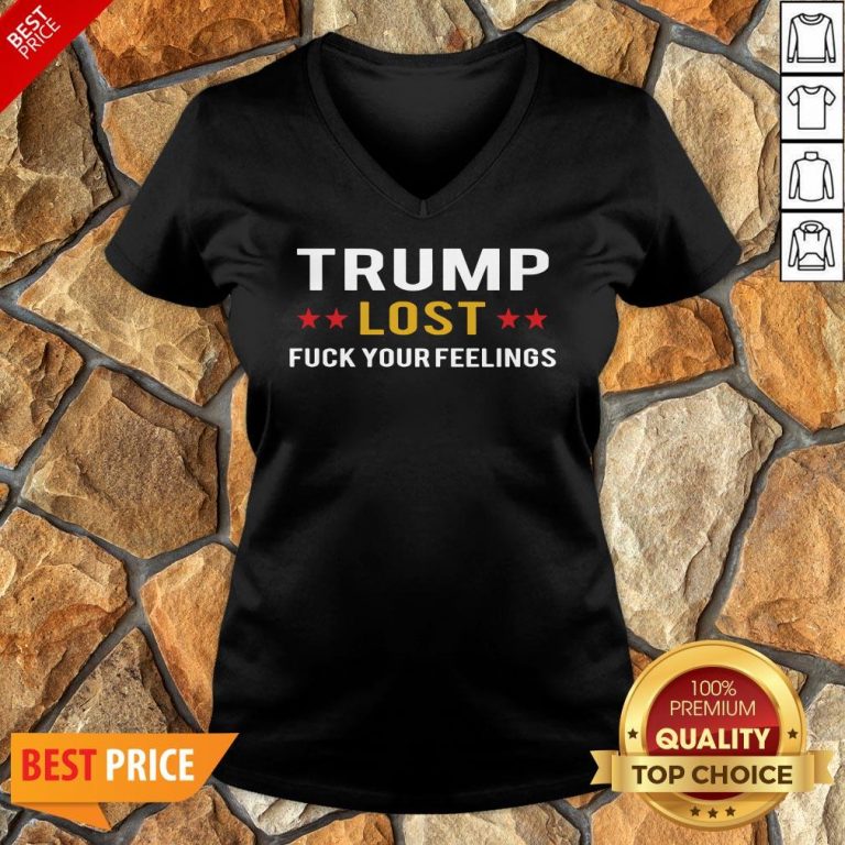 Awesome Trump Lost Fuck Your Feelings V-neck