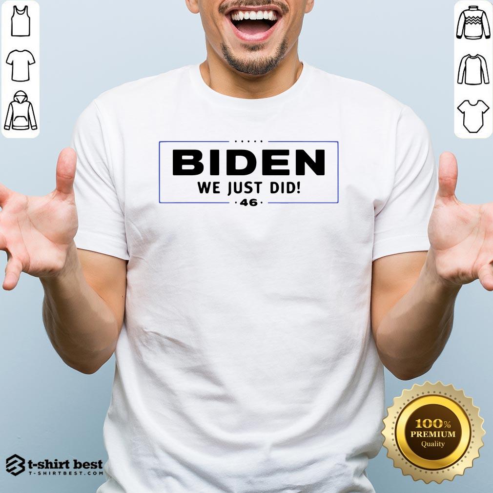Funny Biden We Just Did Stars Election Shirt