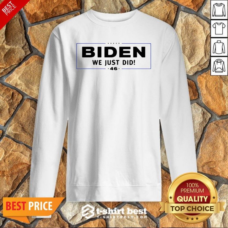 Funny Biden We Just Did Stars Election Sweatshirt