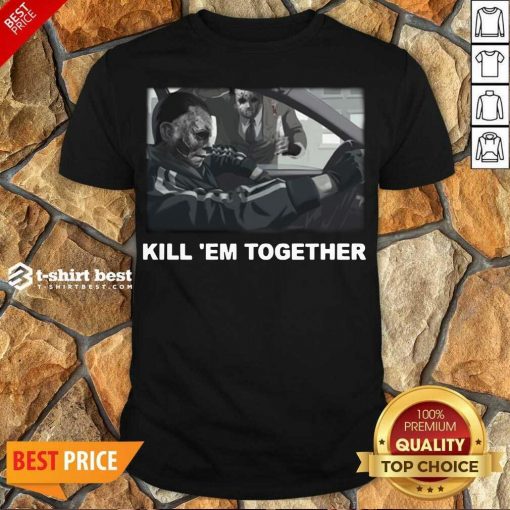 Funny Horror Michael And Jason Voorhees Kill ’em Together Shirt - Design By 1tees.com