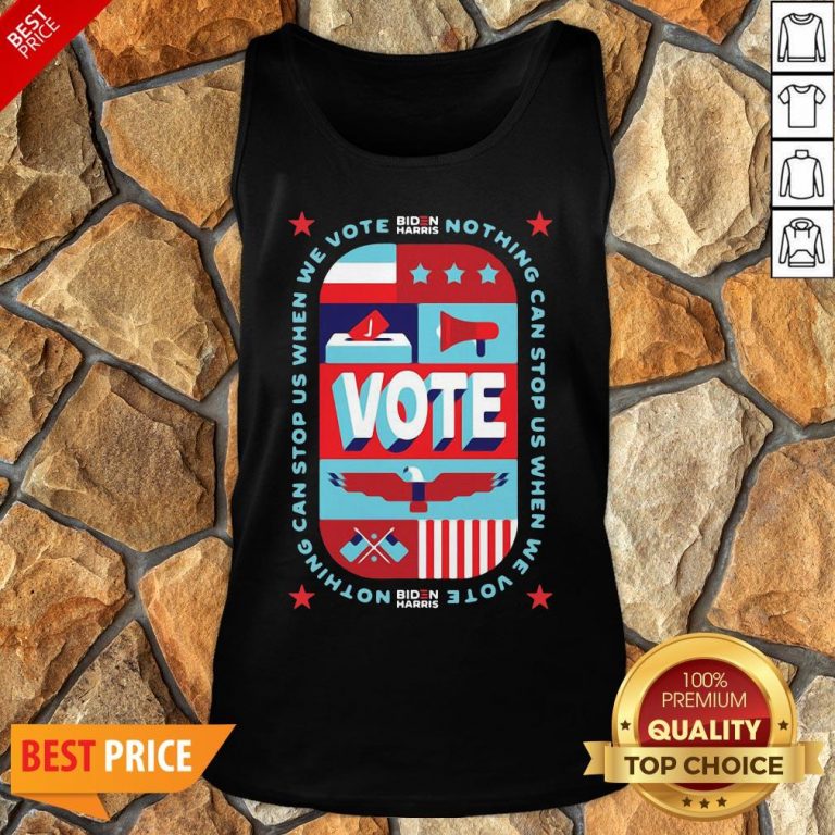 Funny Nothing Can Stop Us When We Vote Biden Harris Funny Tank Top