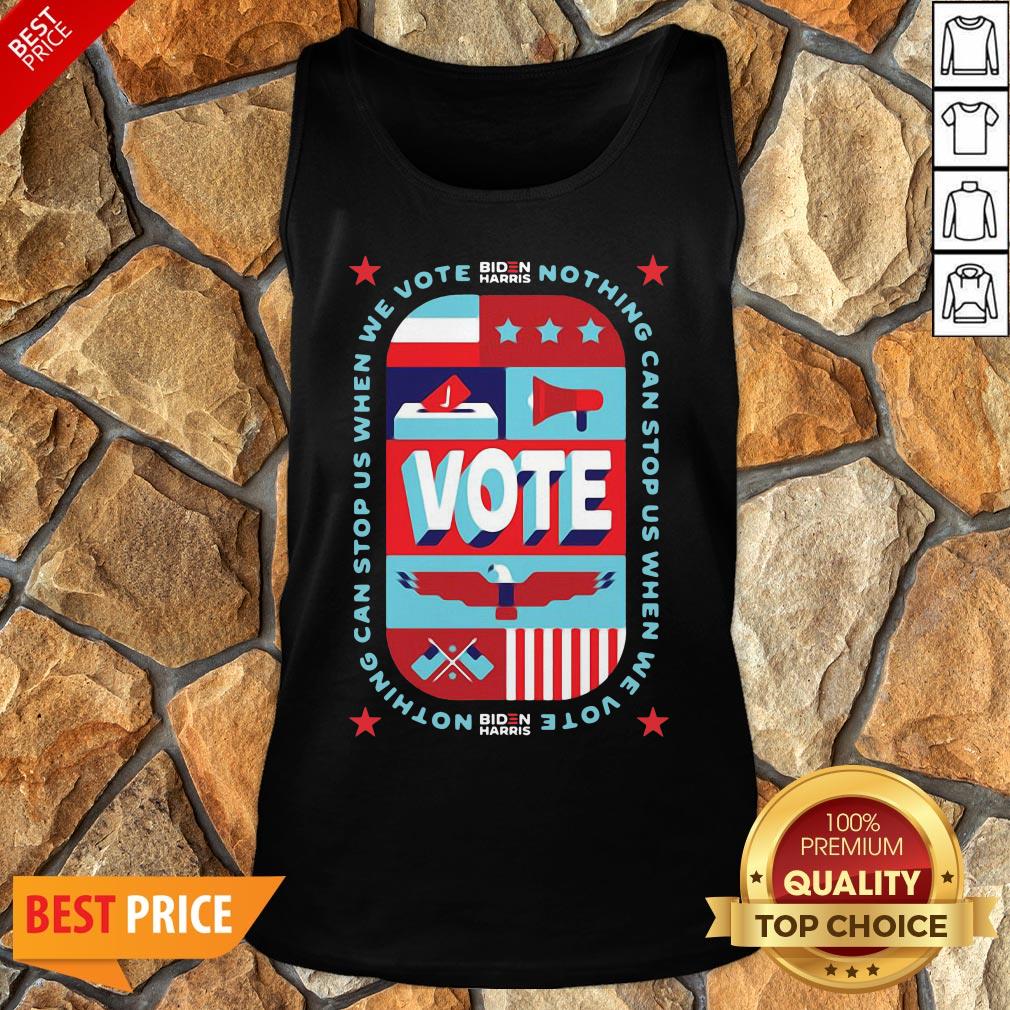 Funny Nothing Can Stop Us When We Vote Biden Harris Funny Tank Top