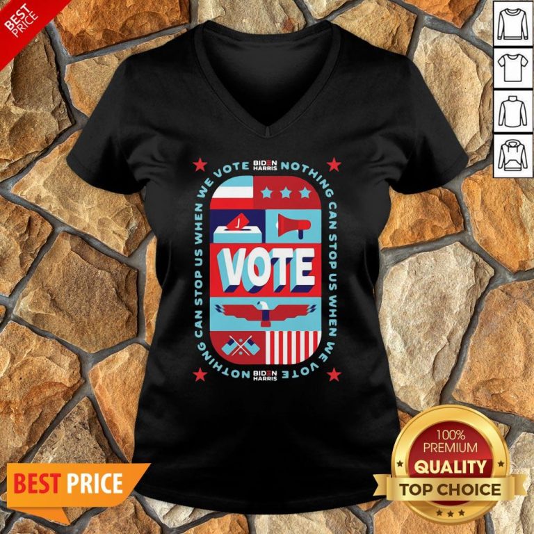 Funny Nothing Can Stop Us When We Vote Biden Harris Funny V-neck