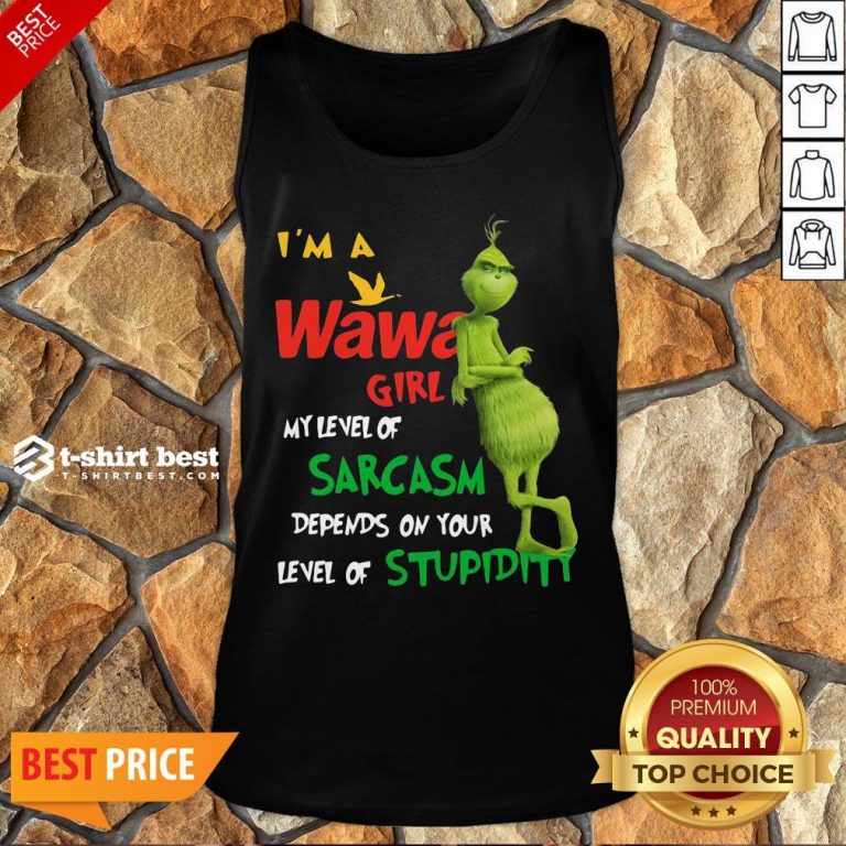 Grinch I’m A Wawa Girl My Level Of Sarcasm Depends On Your Level Of Stupidity Tank Top