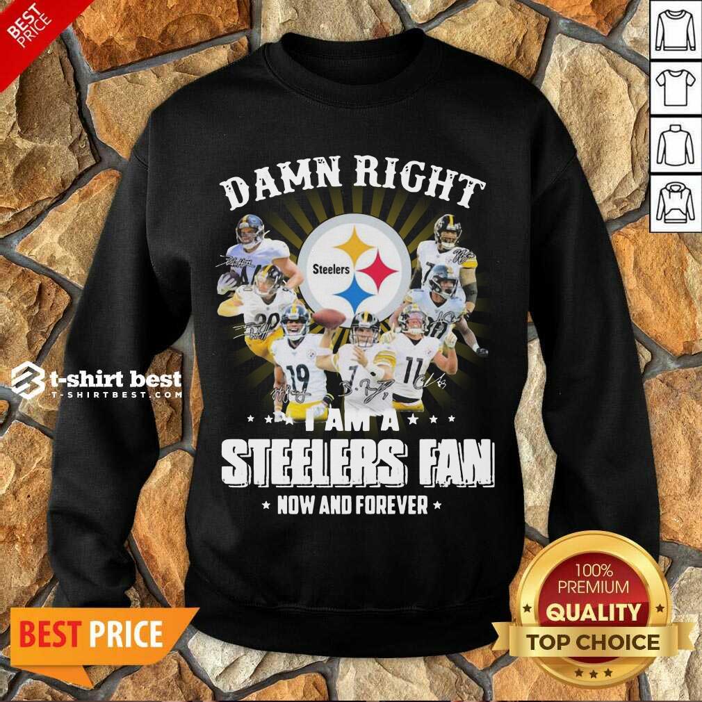  So Damn Right I Am A Pittsburgh Steelers Fan Now And Forever Signature Sweatshirt - Design By 1tees.com