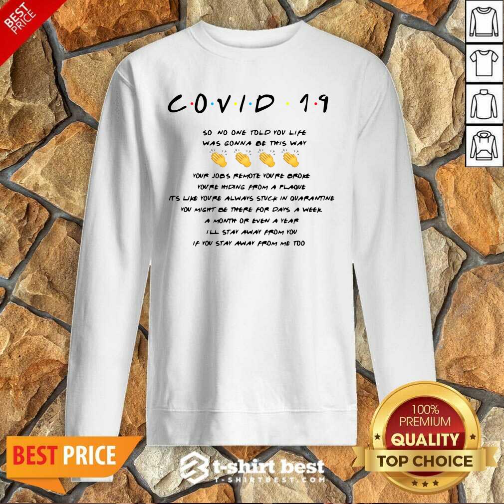 Nice Covid 19 So No One Told You Life Was Gonna Be This Way Sweatshirt