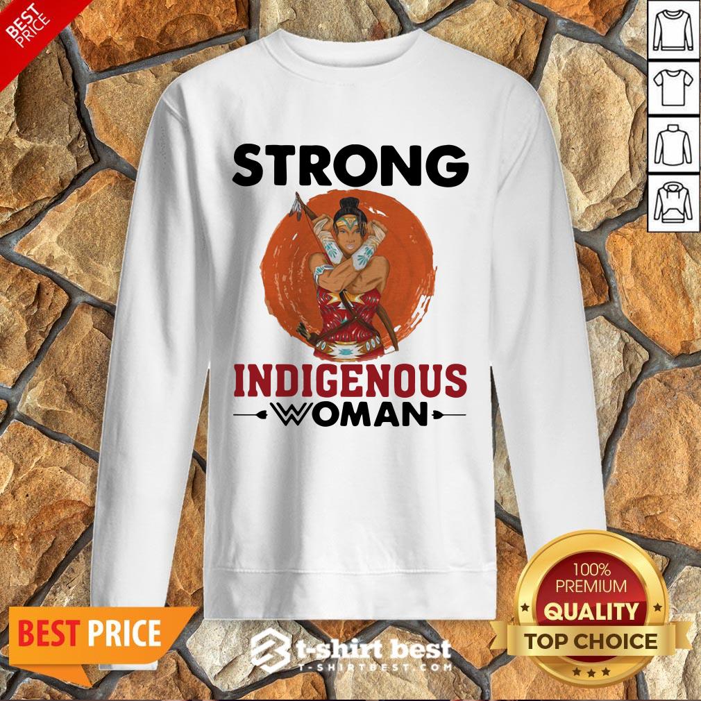 Nice Native American Strong Indigenous Woman Sweatshirt