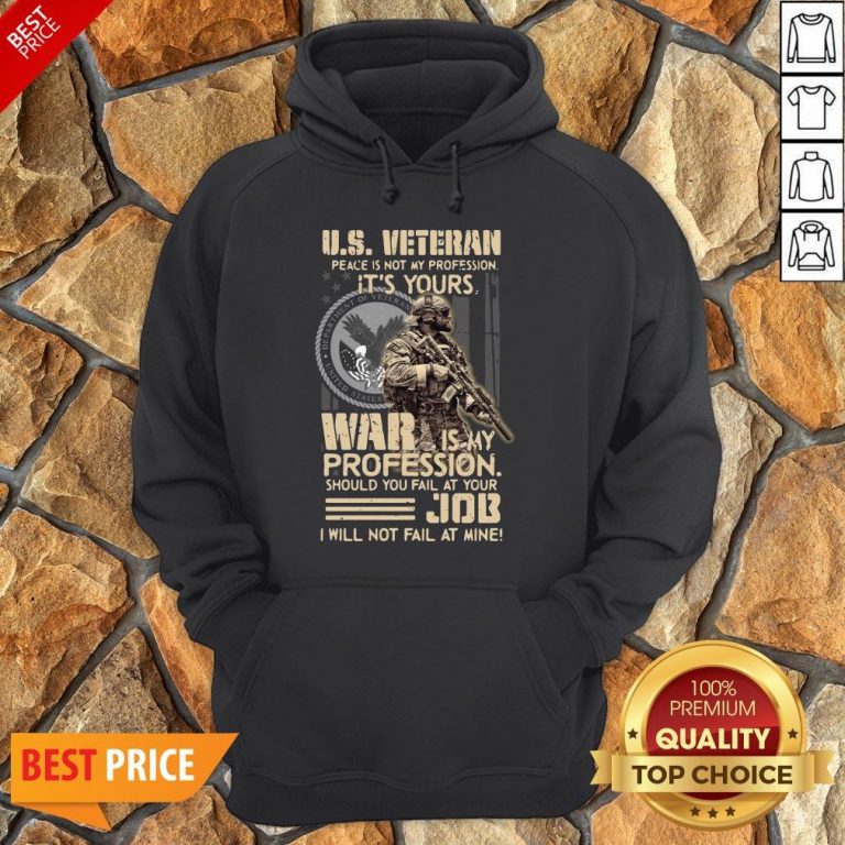 Nice U.S. Veteran Peace Is Not My Profession It’s Yours War Is My Profession Should You Fail At Your Hoodie
