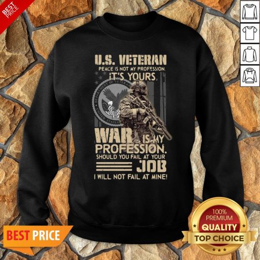 Nice U.S. Veteran Peace Is Not My Profession It’s Yours War Is My Profession Should You Fail At Your Sweatshirt