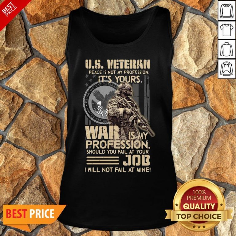 Nice U.S. Veteran Peace Is Not My Profession It’s Yours War Is My Profession Should You Fail At Your Tank Top