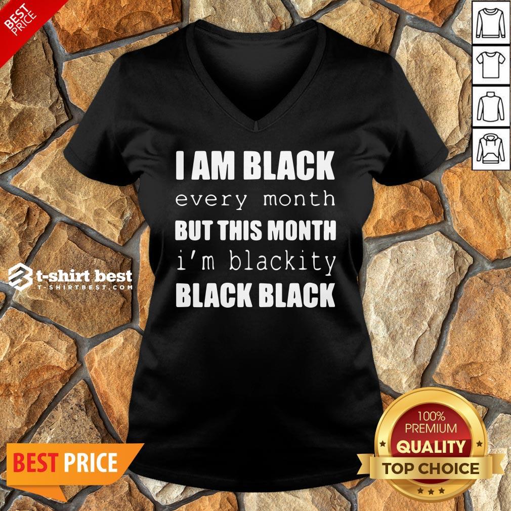 Official I Am Black Every Month But This Month I’m Blackity Black Black V-neck